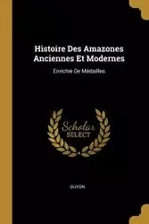 Histoire Des Amazones Anciennes Et Modernes - Guyon