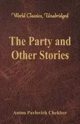 The Party and Other Stories (World Classics, Unabridged) - Anton Chekhov Pavlovich