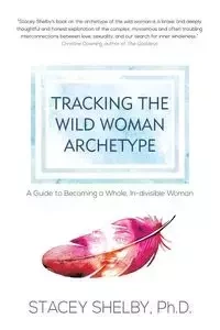 Tracking the Wild Woman Archetype - Shelby Stacey