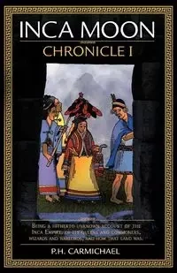 Inca Moon Chronicle I - Carmichael P. H.