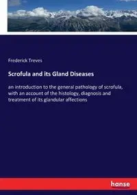Scrofula and its Gland Diseases - Frederick Treves