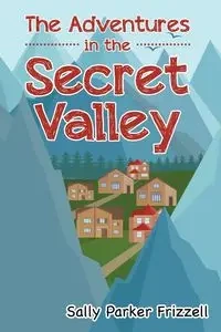 The Adventures in the Secret Valley - Sally Parker Frizzell