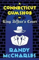 A Connecticut Gumshoe in King Arthur's Court - Randy McCharles