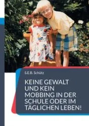 Keine Gewalt und kein Mobbing in der Schule oder im täglichen Leben! - Schütz S.E.B.