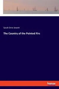 The Country of the Pointed Firs - Sarah Jewett Orne