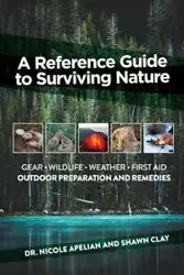 A Reference Guide to Surviving Nature - Nicole Apelian Dr.