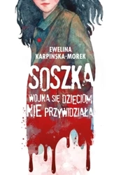 Soszka. Wojna się dzieciom nie przywidziała - Ewelina Karpińska Morek