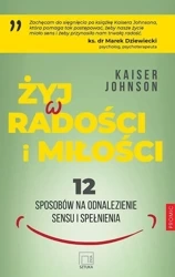 Żyj w radości i miłości - Johnson Kaiser