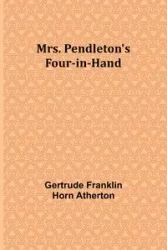Mrs. Pendleton's Four-in-hand - Gertrude Franklin Atherton