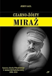 Czarno- żółty miraż. Sprawa Józefa Piłsudskiego... - Jerzy Gaul