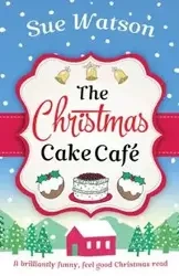 The Christmas Cake Cafe - Sue Watson