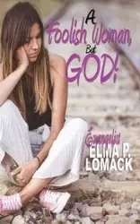 A Foolish Woman - Elma Lomack