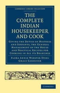 The Complete Indian Housekeeper and Cook - Flora Annie Steel Webster