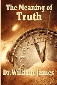 The Meaning of Truth - James William