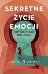 Sekretne życie emocji. Mały przewodnik... - Ilaria Gaspari