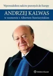 Wprowadziłem radców prawnych do Europy. Andrzej Kalwas w rozmowie z Albertem Stawiszyńskim {"Andrzej Kalwas","Albert Stawiszyński"} - Andrzej Kalwas, Albert Stawiszyński