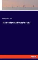 The Builders And Other Poems - Henry van Dyke