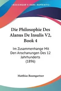 Die Philosophie Des Alanus De Insulis V2, Book 4 - Baumgartner Matthias