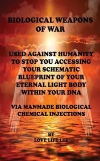 BIOLOGICAL WEAPONS OF WAR Used Against Humanity - To Stop You Accessing Your DNA - LEE LOVE LIFE