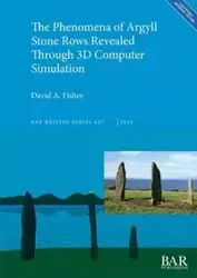 The Phenomena of Argyll Stone Rows Revealed Through 3D Computer Simulation - David A. Fisher