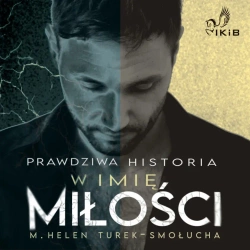 audiobook Prawdziwa Historia. W imię miłości. - M. Helen Turek-Smołucha