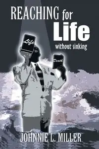 REACHING for LIFE without SINKING - Johnnie L. Miller