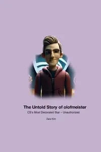 The Untold Story of olofmeister - Kim Zara