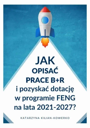 eBook Jak opisać prace B+R i pozyskać dotację w programie FENG na lata 2021-2027? - Katarzyna Kilian-Kowerko mobi epub