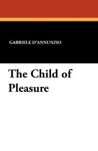 The Child of Pleasure - Gabriele D'Annunzio