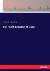 The Parish Registers of Ongar - Frederick Arthur Crisp