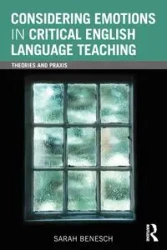 Considering Emotions in Critical English Language Teaching - Sarah Benesch
