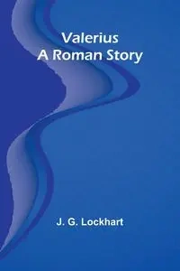 Valerius. A Roman Story - G. Lockhart J.
