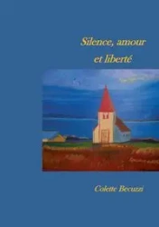 Silence, amour et liberté - Colette Becuzzi
