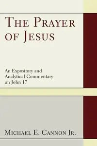 The Prayer of Jesus - Michael E. Cannon Jr.