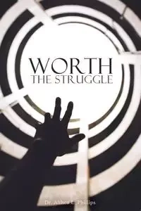 Worth the Struggle - Althea Phillips Dr.  L.