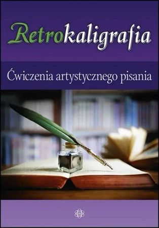 Retrokaligrafia. Ćwiczenia artystycznego pisania - praca zbiorowa