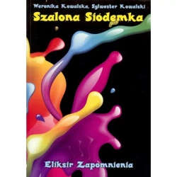 Szalona Siódemka. Eliksir zapomnienia - KOWALSKA W.
