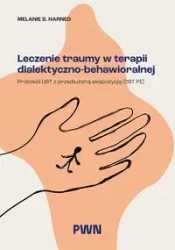 Leczenie traumy w terapii dialektyczno-behaw. - Melanie S. Harned
