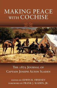 Making Peace with Cochise - Joseph Alton Sladen