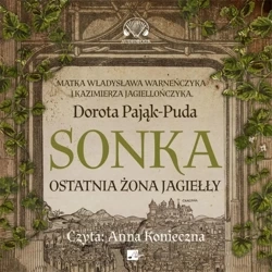 Sonka. Ostatnia żona Jagiełły Audiobook - Anna Konieczna