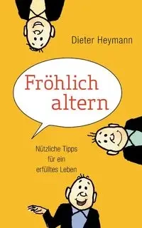 Fröhlich altern - Heymann Dieter