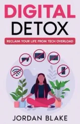 Digital Detox - Blake Jordan