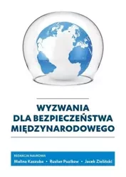 Wyzwania dla bezpieczeństwa międzynarodowego - Malina Kaszuba, Rusłan Puzikow, Jacek Zieliński