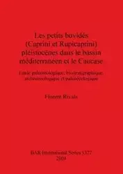 Les petits bovidés (Caprini et Rupicaprini) pléistocènes dans le bassin méditerranéen et le Caucase - Rivals Florent