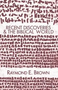 Recent Discoveries and the Biblical World - Raymond Edward Brown