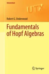 Fundamentals of Hopf Algebras - Robert G. Underwood