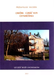 Lwów. Część VI/9. Cetnerówka. Szczęść Boże lwowiakom - Przemysław Włodek