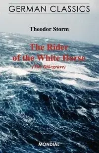 The Rider of the White Horse (The Dikegrave. German Classics) - Storm Theodor