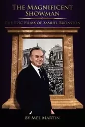 The Magnificent Showman the Epic Films of Samuel Bronston - Martin Mel
