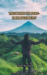 The Road to Self-Improvement - Tim Wood